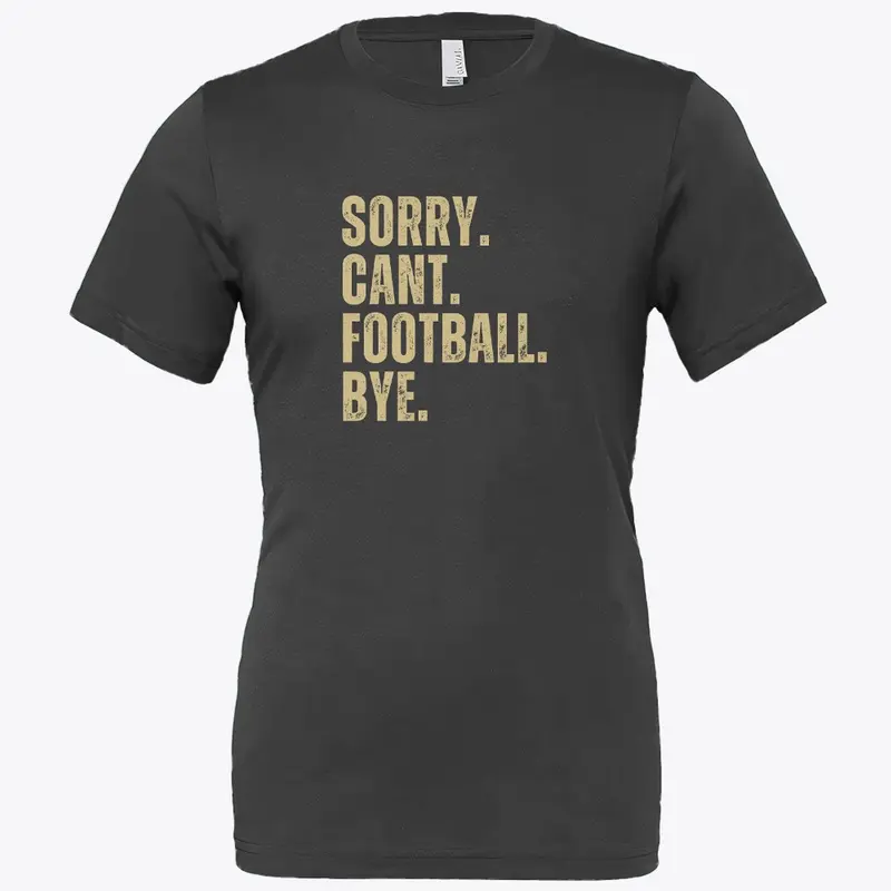 Sorry Cant Football Bye Black & Gold