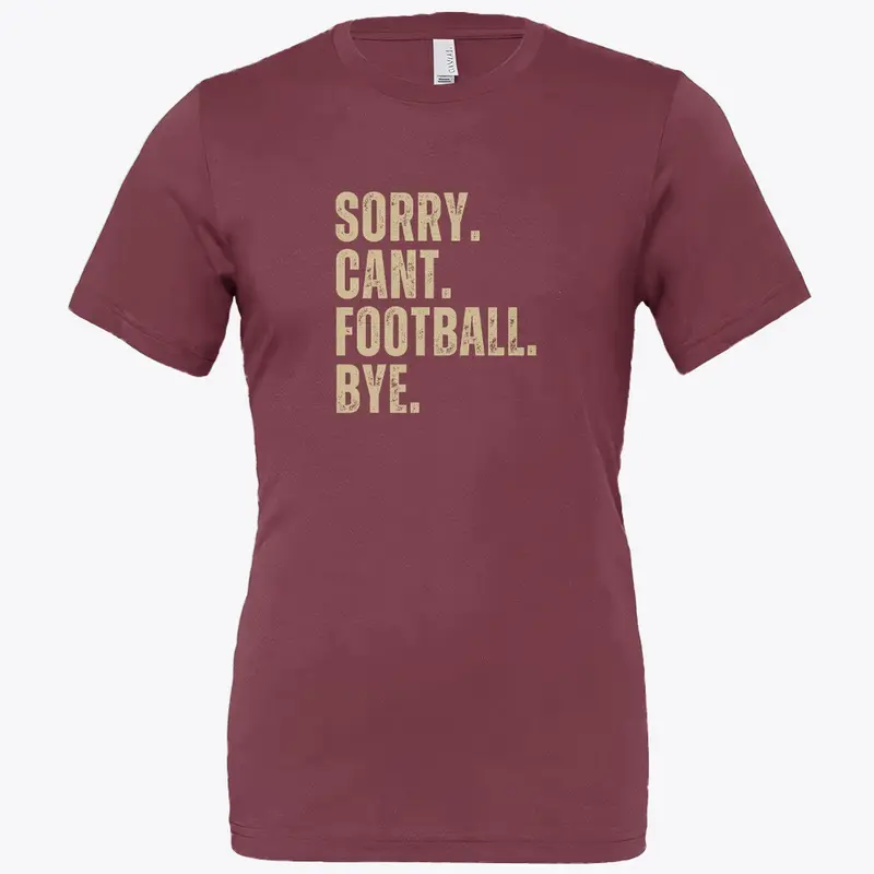 Sorry Cant Football Bye Burgundy & Gold