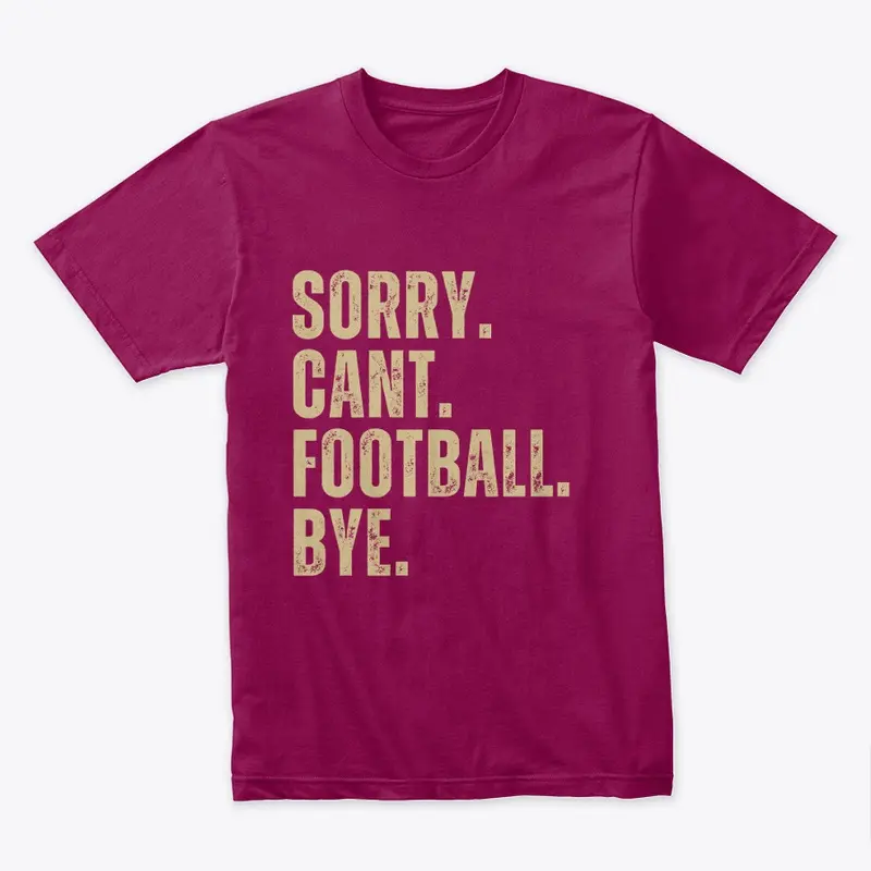 Sorry Cant Football Bye Burgundy & Gold