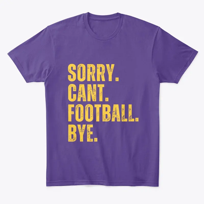 Sorry Cant Football Bye Purple & Gold