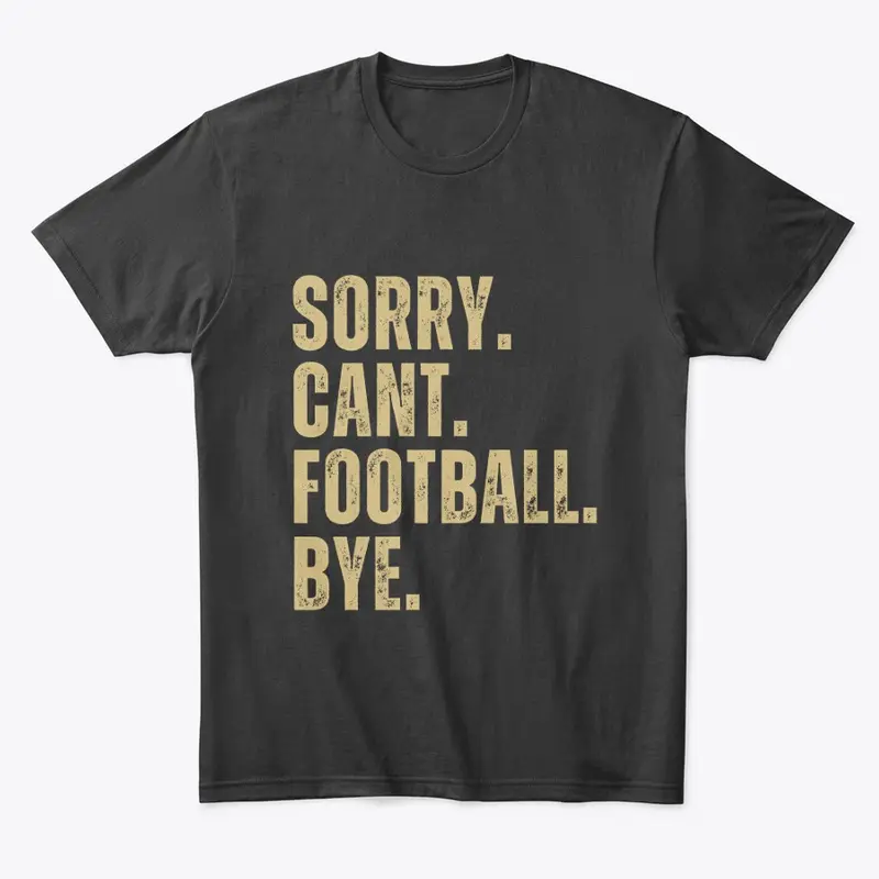 Sorry Cant Football Bye Black & Gold