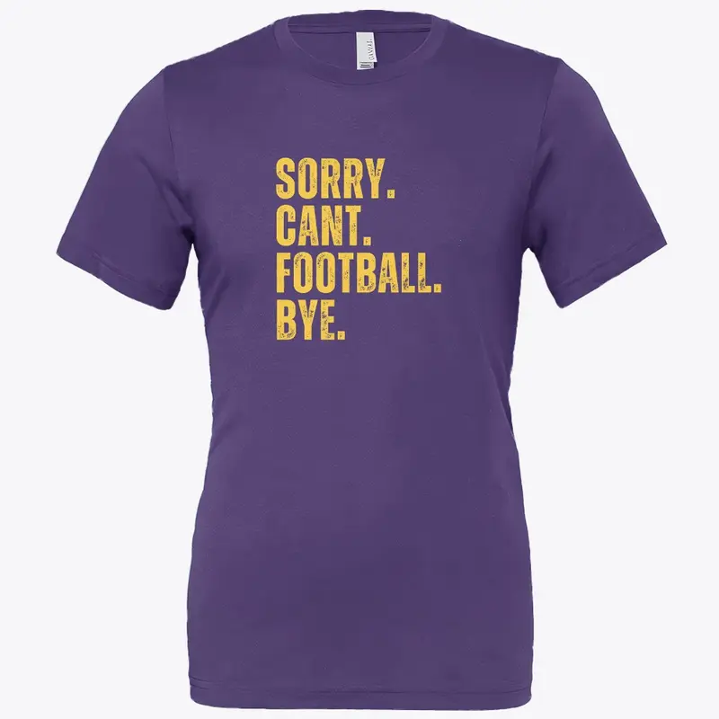 Sorry Cant Football Bye Purple & Gold